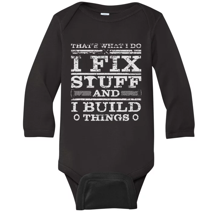 THATS WHAT I DO I FIX STUFF AND I BUILD THINGS WEATHERED Baby Long Sleeve Bodysuit