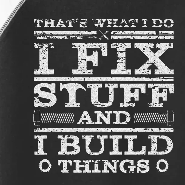 THATS WHAT I DO I FIX STUFF AND I BUILD THINGS WEATHERED Toddler Fine Jersey T-Shirt