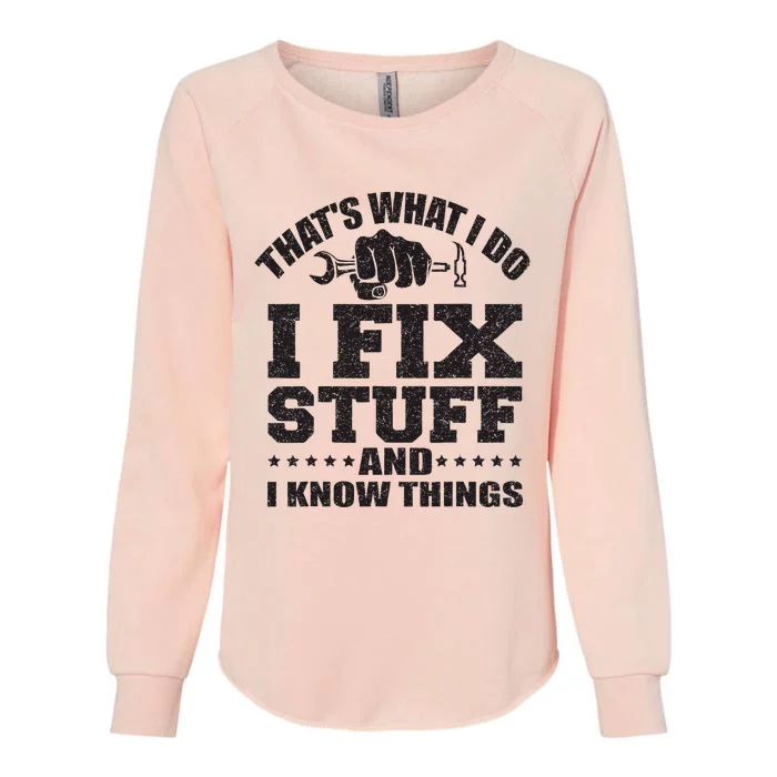 ThatS What I Do I Fix Stuff And I Know Things Womens California Wash Sweatshirt