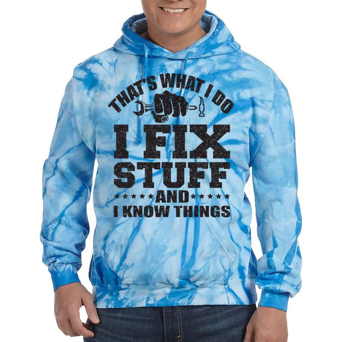 ThatS What I Do I Fix Stuff And I Know Things Tie Dye Hoodie