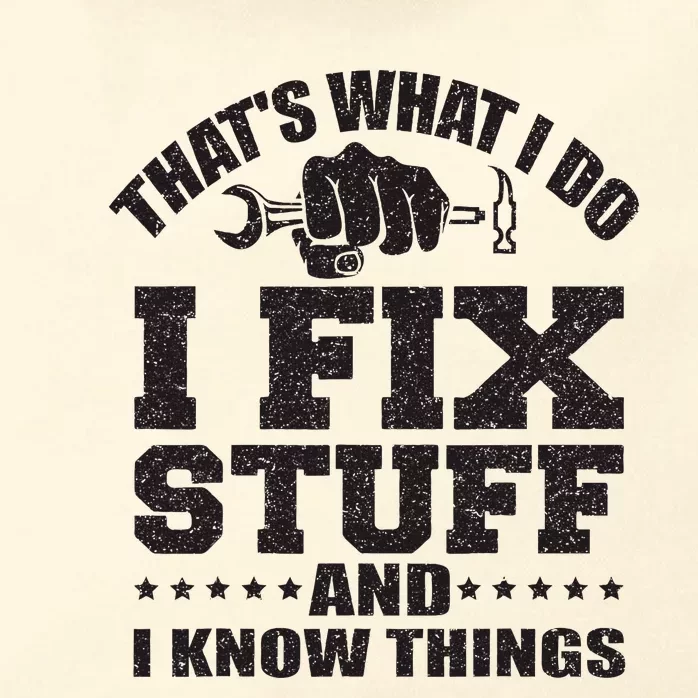 ThatS What I Do I Fix Stuff And I Know Things Zip Tote Bag