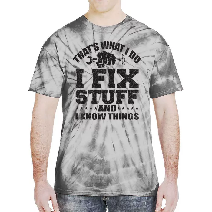 ThatS What I Do I Fix Stuff And I Know Things Tie-Dye T-Shirt