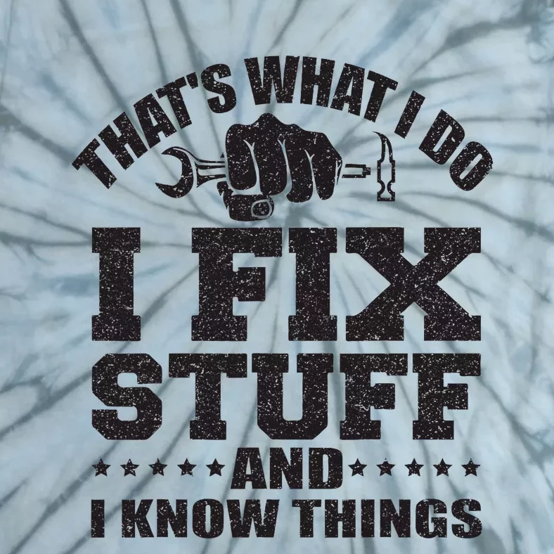 ThatS What I Do I Fix Stuff And I Know Things Tie-Dye T-Shirt