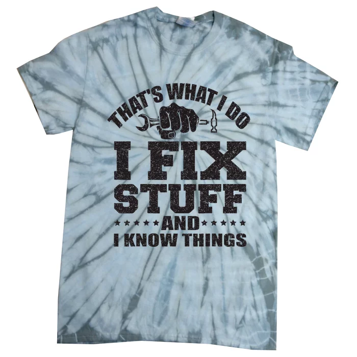 ThatS What I Do I Fix Stuff And I Know Things Tie-Dye T-Shirt