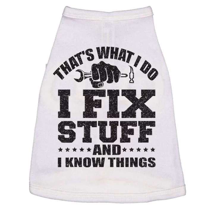 ThatS What I Do I Fix Stuff And I Know Things Doggie Tank