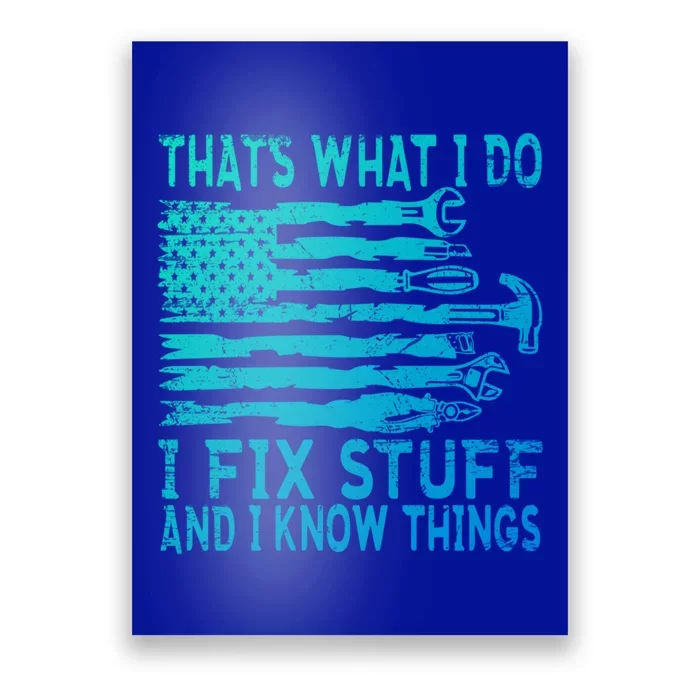 ThatS What I Do I Fix Stuff And I Know Things Gift Poster