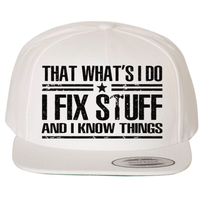 That's What I Do I Fix Stuff And I Know Things Funny Saying Wool Snapback  Cap