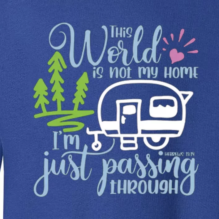 This World Is Not My Home IM Only Passing Camping Camper Gift Toddler Sweatshirt