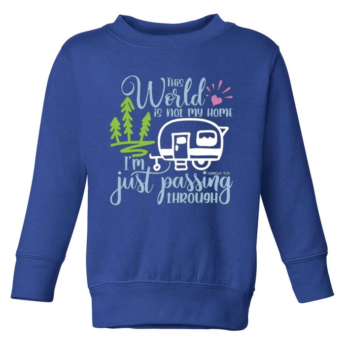 This World Is Not My Home IM Only Passing Camping Camper Gift Toddler Sweatshirt