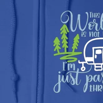 This World Is Not My Home IM Only Passing Camping Camper Gift Full Zip Hoodie