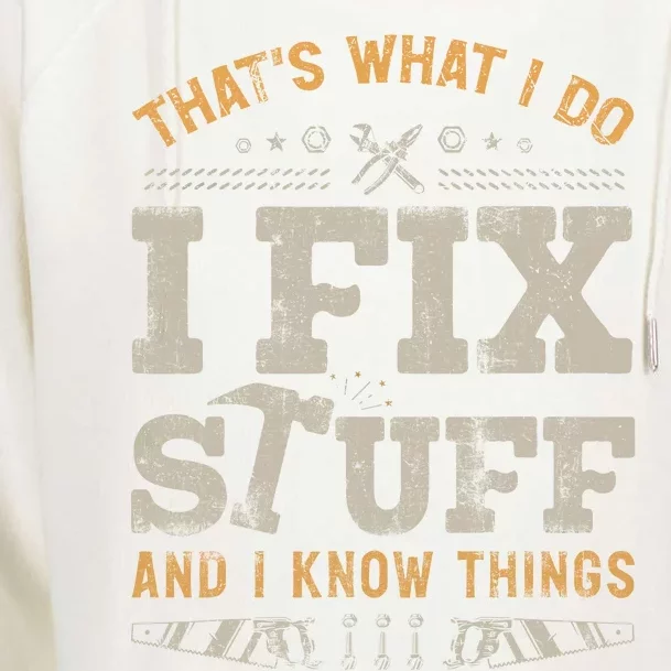 Thats What I Do I Fix Stuff And I Know Things Funny Saying Womens Funnel Neck Pullover Hood