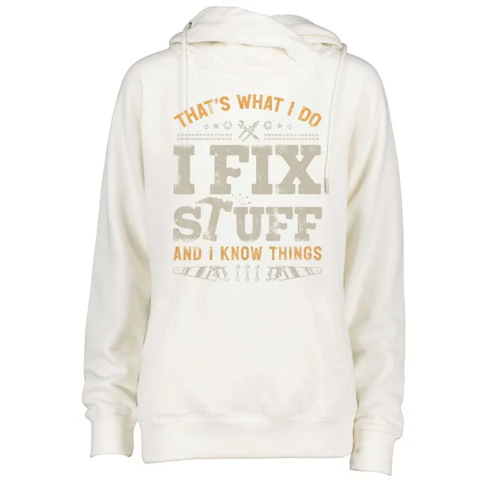 Thats What I Do I Fix Stuff And I Know Things Funny Saying Womens Funnel Neck Pullover Hood