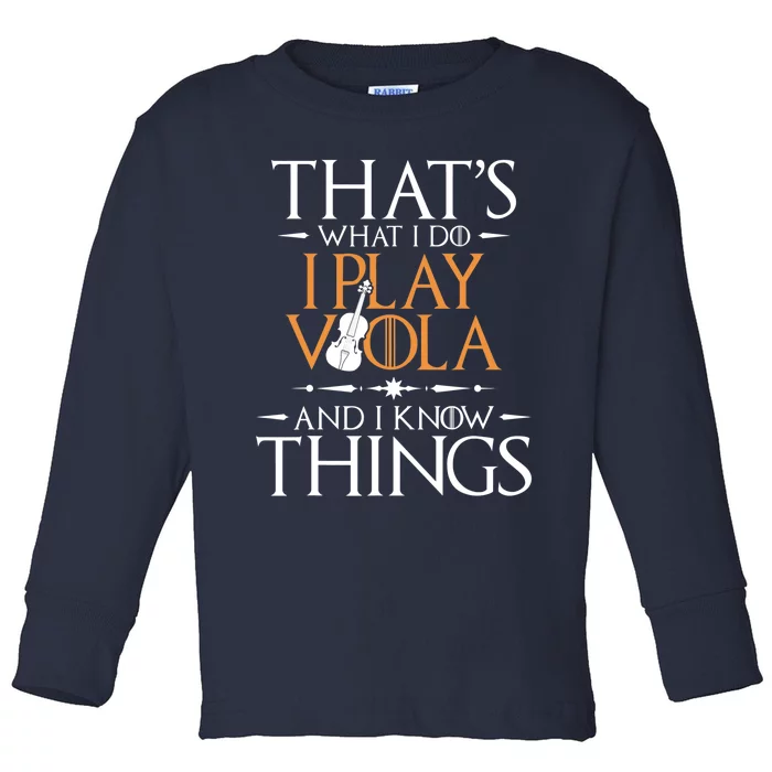 That's What I Do I Play Viola And I Know Things - Violist Toddler Long Sleeve Shirt