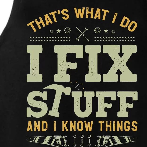 That's What I Do I Fix Stuff And I Know Things Funny Saying Ladies Tri-Blend Wicking Tank