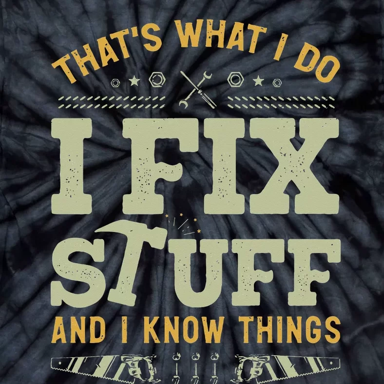 That's What I Do I Fix Stuff And I Know Things Funny Saying Tie-Dye T-Shirt