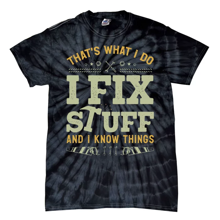 That's What I Do I Fix Stuff And I Know Things Funny Saying Tie-Dye T-Shirt