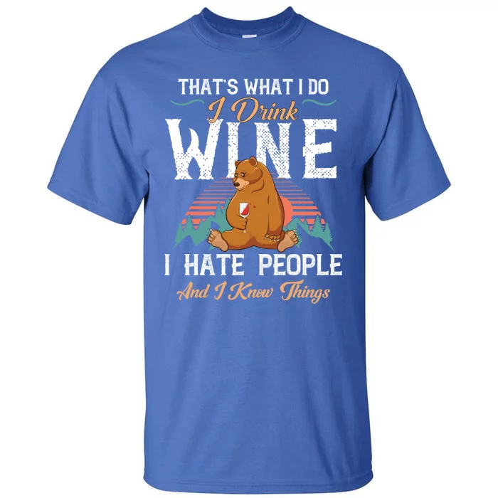 That's What I Do I Wine I Hate People And I Know Thing Gift Tall T-Shirt