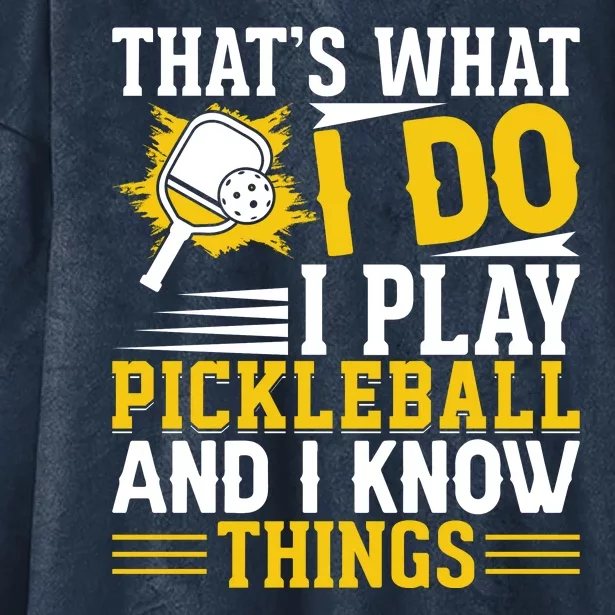 That's What I Do I Play Pickleball And I Know Things Hooded Wearable Blanket