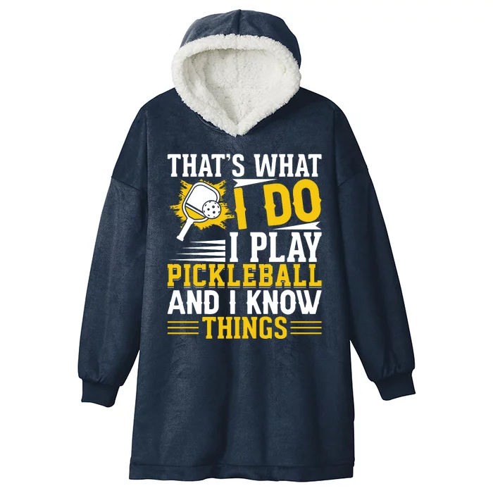 That's What I Do I Play Pickleball And I Know Things Hooded Wearable Blanket