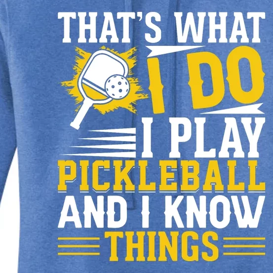 That's What I Do I Play Pickleball And I Know Things Women's Pullover Hoodie