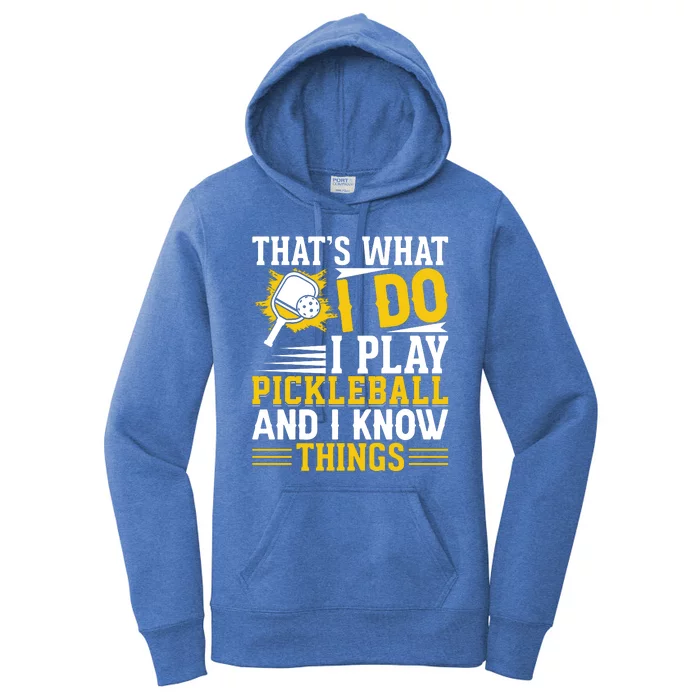 That's What I Do I Play Pickleball And I Know Things Women's Pullover Hoodie