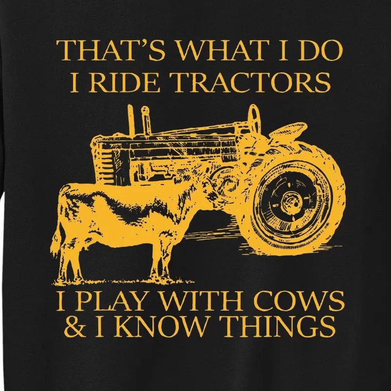 ThatS What I Do I Ride Tractors I Play With Cows And I Know Sweatshirt