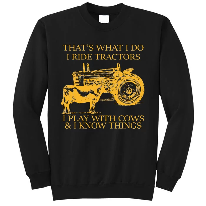 ThatS What I Do I Ride Tractors I Play With Cows And I Know Sweatshirt