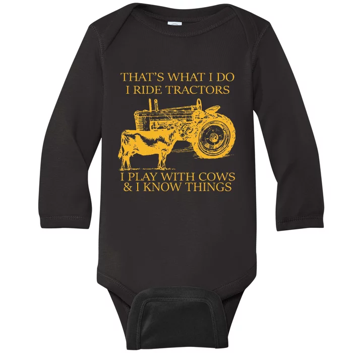 ThatS What I Do I Ride Tractors I Play With Cows And I Know Baby Long Sleeve Bodysuit