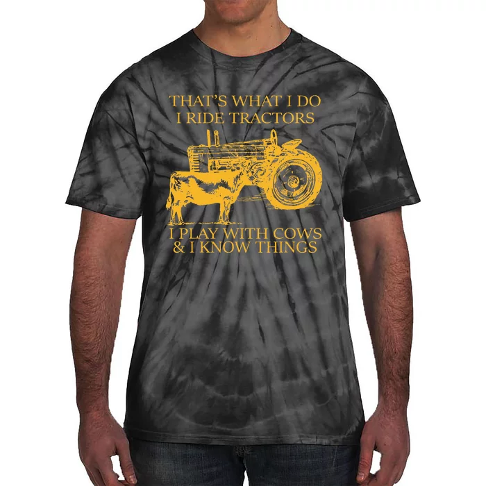 ThatS What I Do I Ride Tractors I Play With Cows And I Know Tie-Dye T-Shirt