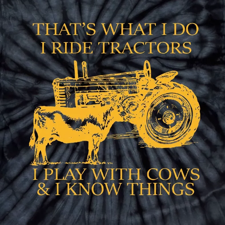 ThatS What I Do I Ride Tractors I Play With Cows And I Know Tie-Dye T-Shirt