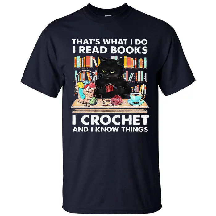 Thats What I Do I Read Book I Crochet And I Know Things Tall T-Shirt