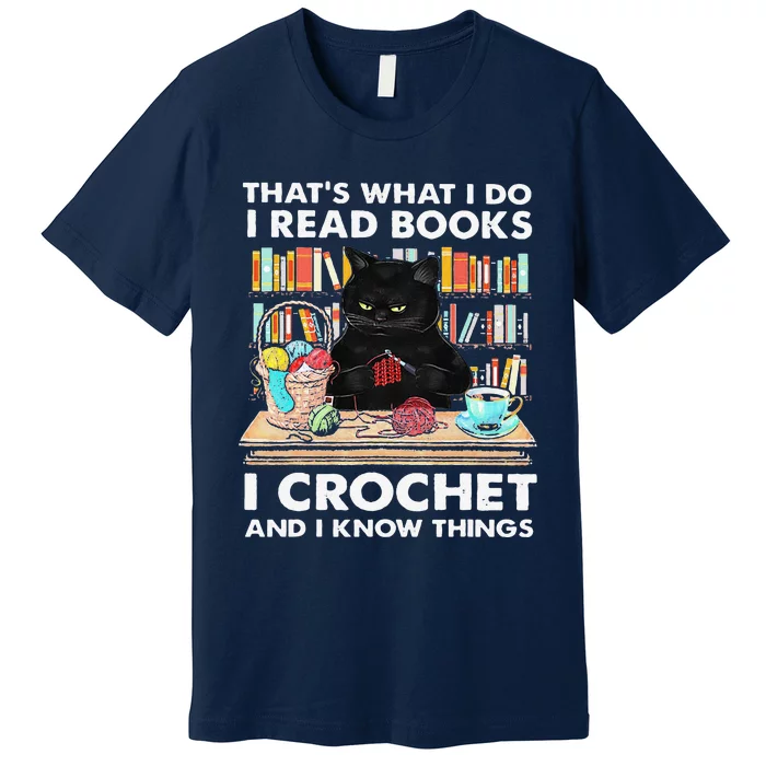 Thats What I Do I Read Book I Crochet And I Know Things Premium T-Shirt