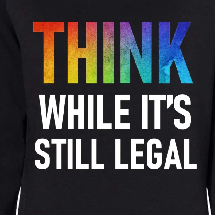 Think While Its Still Legal Womens California Wash Sweatshirt