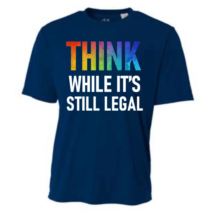 Think While Its Still Legal Cooling Performance Crew T-Shirt