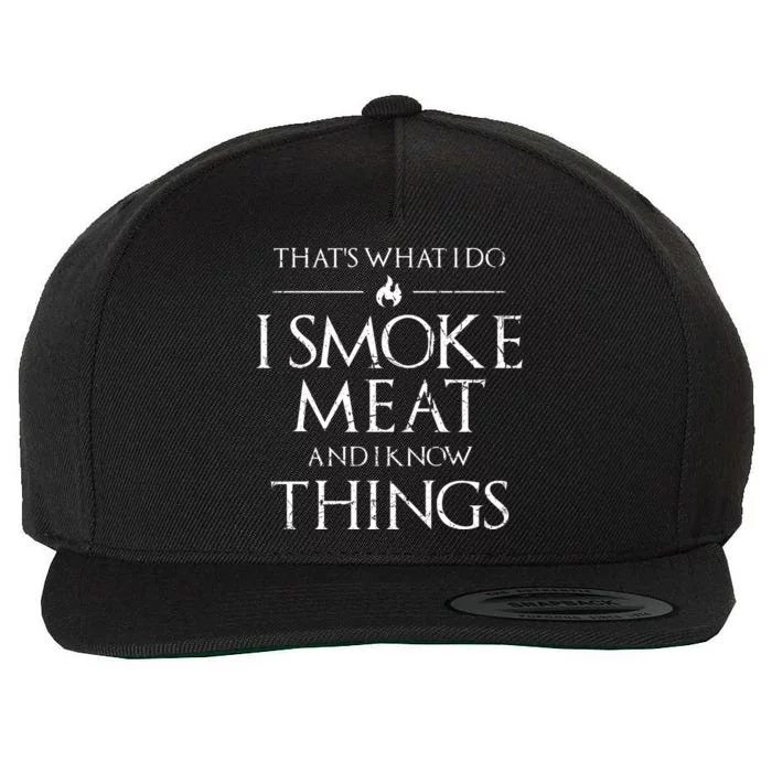 That's What I Do I Smoke Meat And I Know Things Dad Bbq Gift Wool Snapback Cap