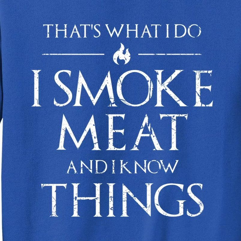 That's What I Do I Smoke Meat And I Know Things Dad Bbq Gift Sweatshirt