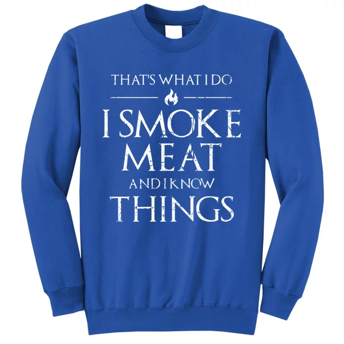 That's What I Do I Smoke Meat And I Know Things Dad Bbq Gift Tall Sweatshirt