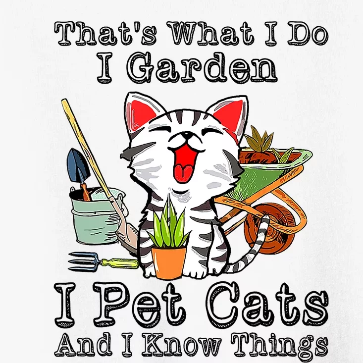 Thats What I Do I Garden I Pet Cats And I Know Things Toddler T-Shirt