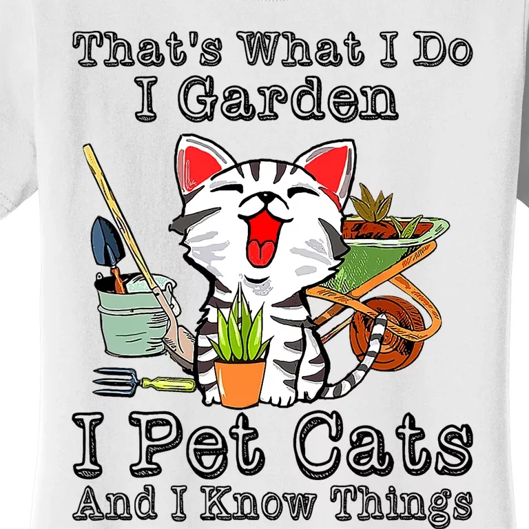 Thats What I Do I Garden I Pet Cats And I Know Things Women's T-Shirt