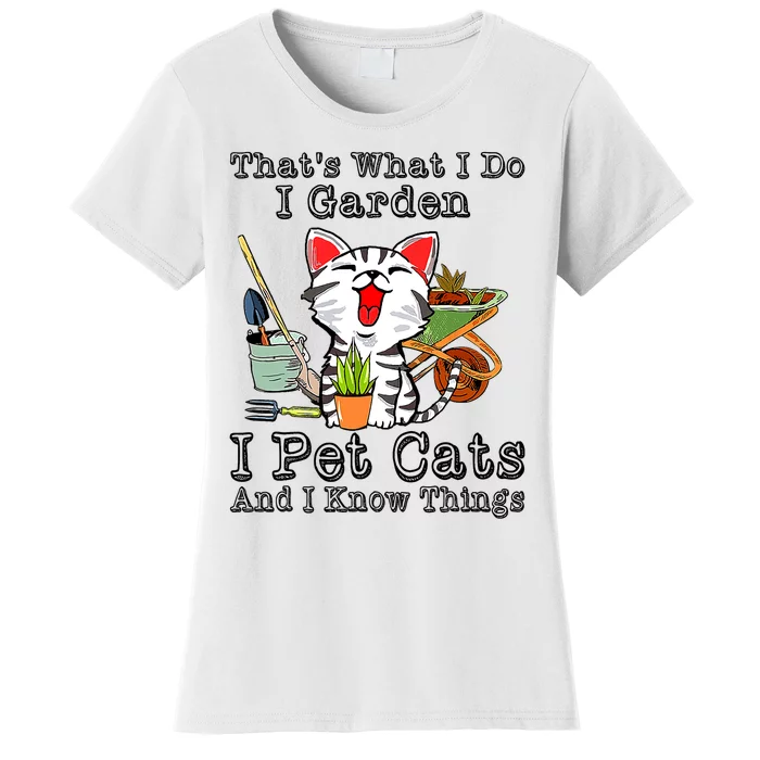 Thats What I Do I Garden I Pet Cats And I Know Things Women's T-Shirt