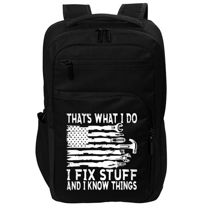 That's What I Do I Fix Stuff And I Know Things Funny Impact Tech Backpack