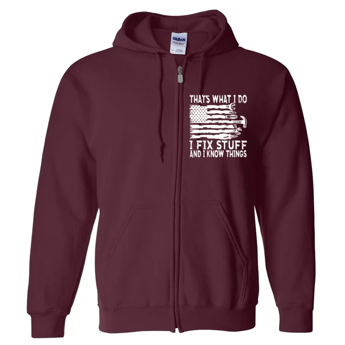 That's What I Do I Fix Stuff And I Know Things Funny Full Zip Hoodie