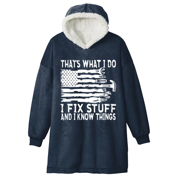 That's What I Do I Fix Stuff And I Know Things Funny Hooded Wearable Blanket