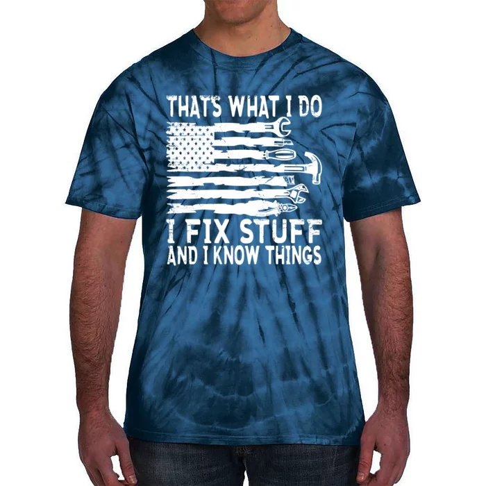 That's What I Do I Fix Stuff And I Know Things Funny Tie-Dye T-Shirt