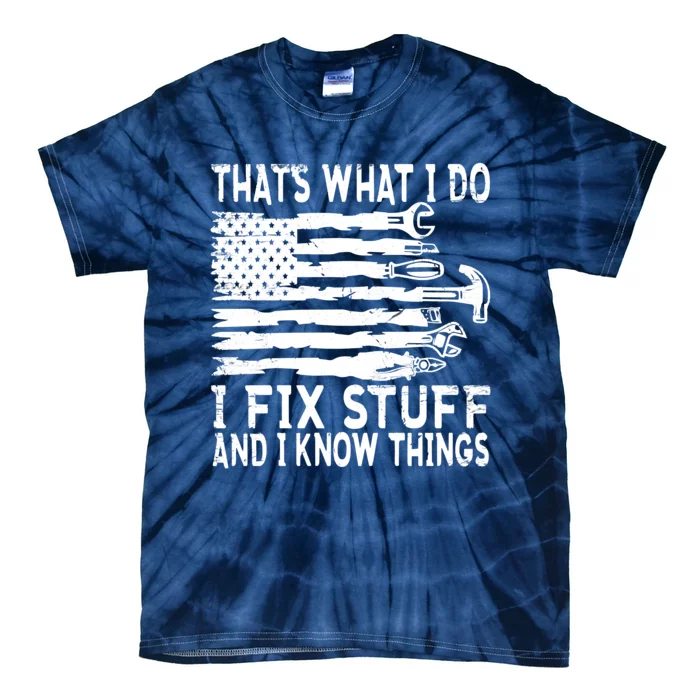 That's What I Do I Fix Stuff And I Know Things Funny Tie-Dye T-Shirt