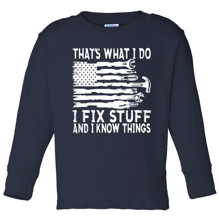 That's What I Do I Fix Stuff And I Know Things Funny Toddler Long Sleeve Shirt