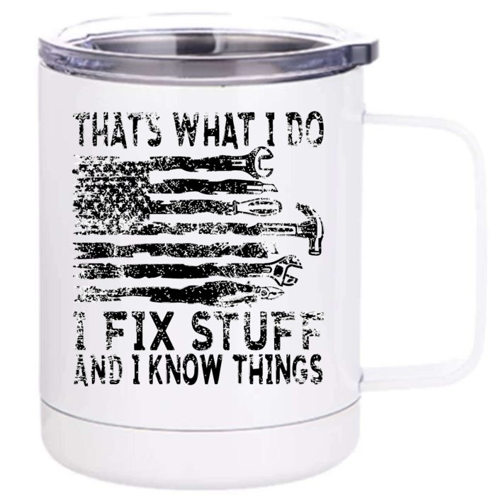 That's What I Do I Fix Stuff And I Know Things Funny Front & Back 12oz Stainless Steel Tumbler Cup