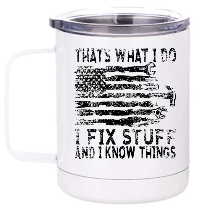 That's What I Do I Fix Stuff And I Know Things Funny Front & Back 12oz Stainless Steel Tumbler Cup