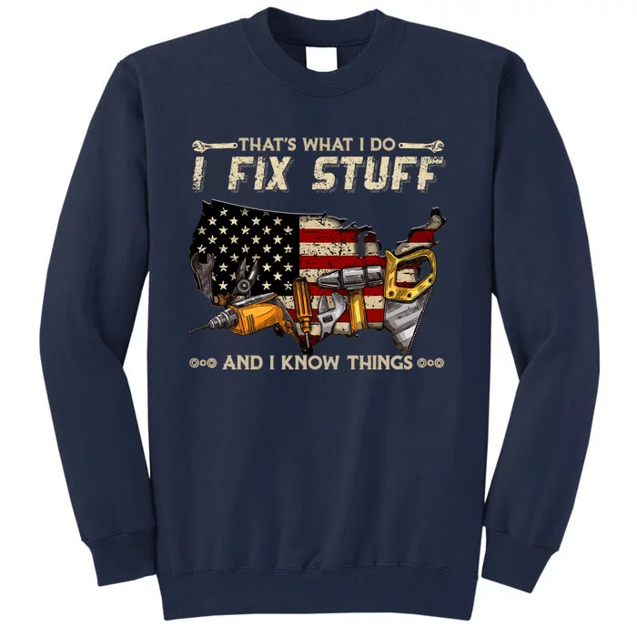 ThatS What I Do I Fix Stuff And I Know Things Funny Saying Tall Sweatshirt