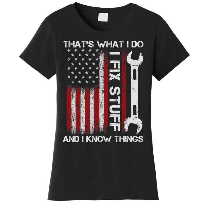 That's What I Do I Fix Stuff And I Know Things American Flag Women's T-Shirt